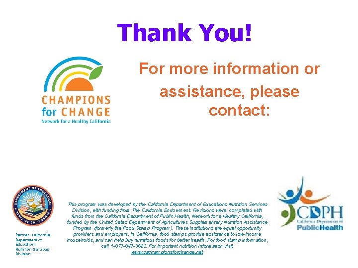 Thank You! For more information or assistance, please contact: Partner: California Department of Education,