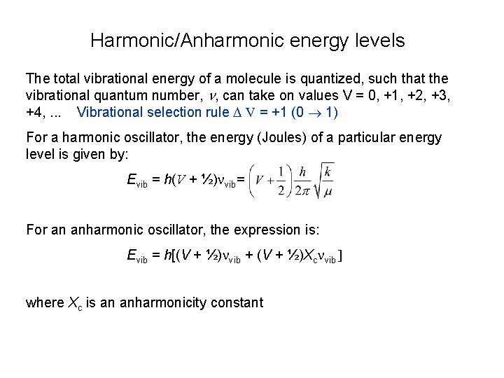 Harmonic/Anharmonic energy levels The total vibrational energy of a molecule is quantized, such that