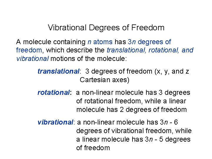 Vibrational Degrees of Freedom A molecule containing n atoms has 3 n degrees of