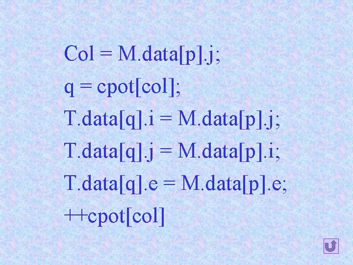 Col = M. data[p]. j; q = cpot[col]; T. data[q]. i = M. data[p].