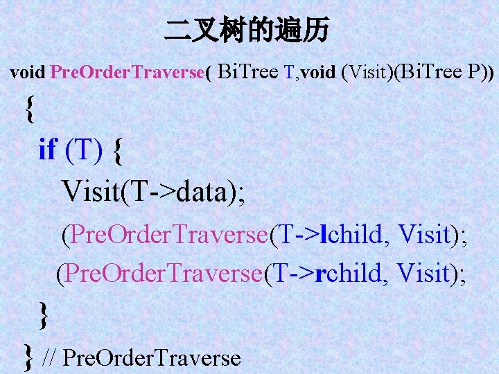 二叉树的遍历 void Pre. Order. Traverse( Bi. Tree T, void (Visit)(Bi. Tree P)) { if