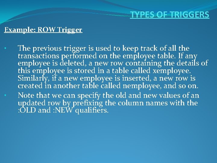 TYPES OF TRIGGERS Example: ROW Trigger • • The previous trigger is used to