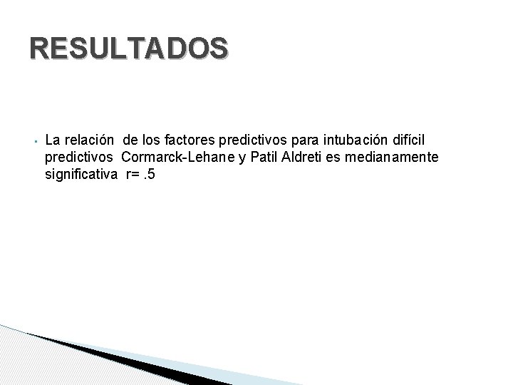 RESULTADOS • La relación de los factores predictivos para intubación difícil predictivos Cormarck-Lehane y