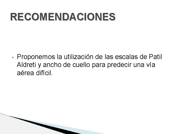 RECOMENDACIONES • Proponemos la utilización de las escalas de Patil Aldreti y ancho de