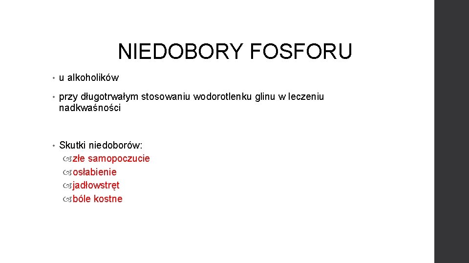 NIEDOBORY FOSFORU • u alkoholików • przy długotrwałym stosowaniu wodorotlenku glinu w leczeniu nadkwaśności