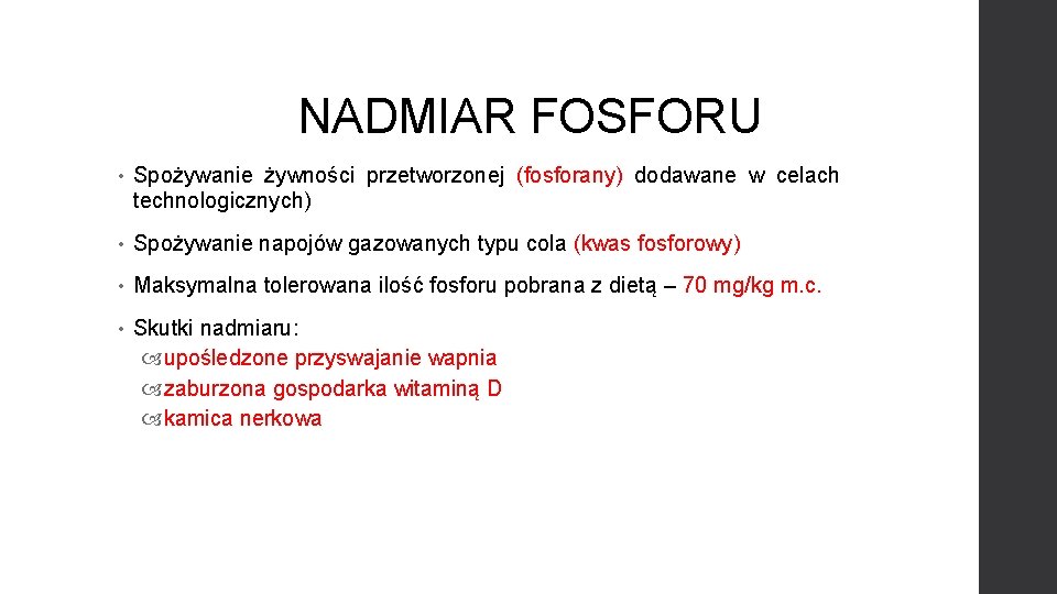 NADMIAR FOSFORU • Spożywanie żywności przetworzonej (fosforany) dodawane w celach technologicznych) • Spożywanie napojów