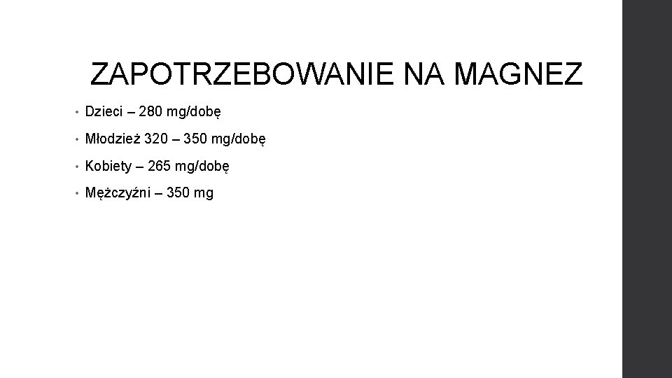 ZAPOTRZEBOWANIE NA MAGNEZ • Dzieci – 280 mg/dobę • Młodzież 320 – 350 mg/dobę