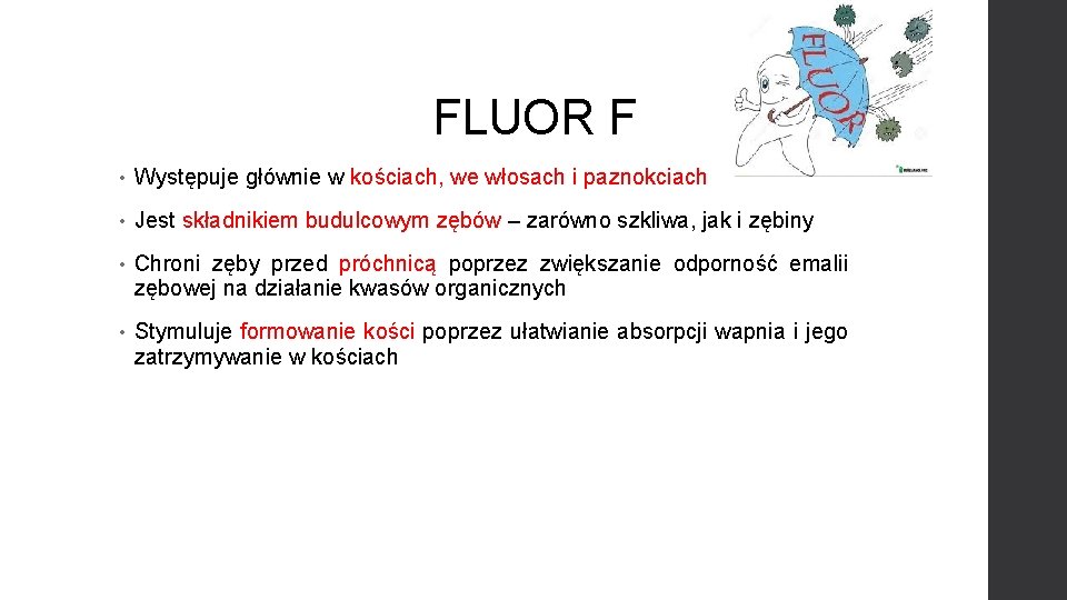 FLUOR F • Występuje głównie w kościach, we włosach i paznokciach • Jest składnikiem