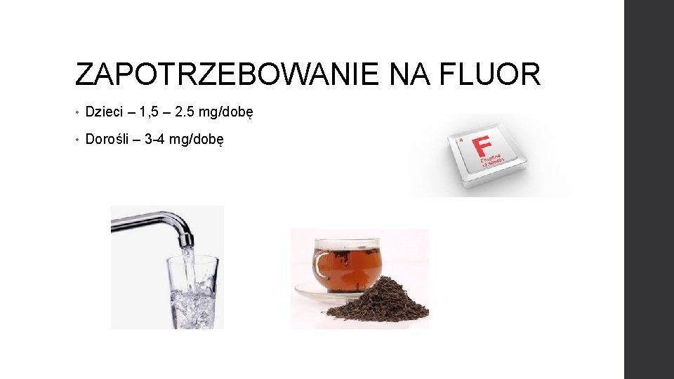 ZAPOTRZEBOWANIE NA FLUOR • Dzieci – 1, 5 – 2. 5 mg/dobę • Dorośli