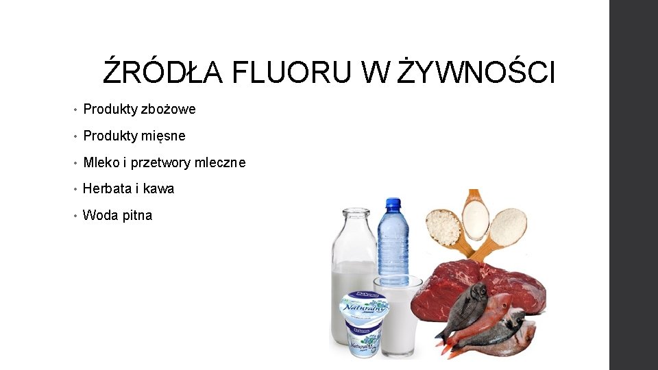 ŹRÓDŁA FLUORU W ŻYWNOŚCI • Produkty zbożowe • Produkty mięsne • Mleko i przetwory