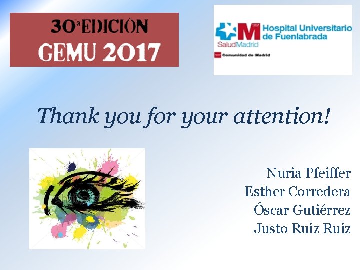 Thank you for your attention! Nuria Pfeiffer Esther Corredera Óscar Gutiérrez Justo Ruiz 