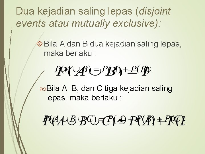 Dua kejadian saling lepas (disjoint events atau mutually exclusive): 14 Bila A dan B