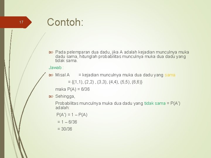 17 Contoh: Pada pelemparan dua dadu, jika A adalah kejadian munculnya muka dadu sama,