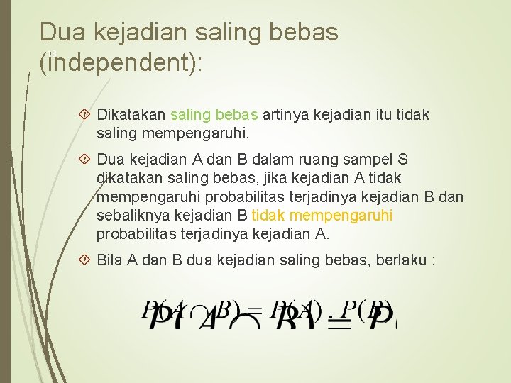 Dua kejadian saling bebas (independent): 18 Dikatakan saling bebas artinya kejadian itu tidak saling