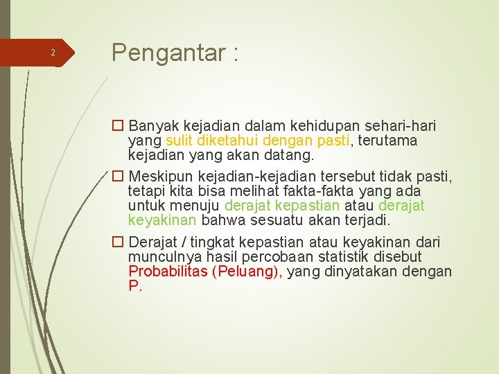 2 Pengantar : Banyak kejadian dalam kehidupan sehari-hari yang sulit diketahui dengan pasti, terutama