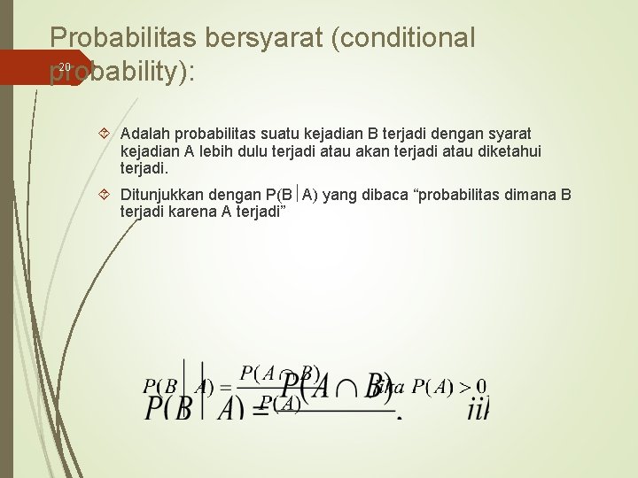 Probabilitas bersyarat (conditional probability): 20 Adalah probabilitas suatu kejadian B terjadi dengan syarat kejadian