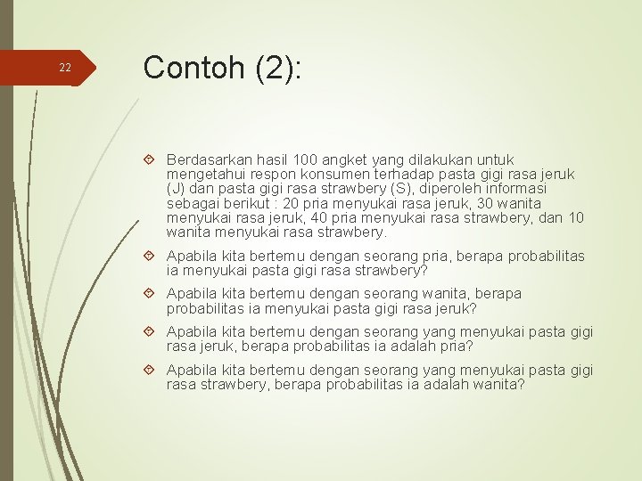 22 Contoh (2): Berdasarkan hasil 100 angket yang dilakukan untuk mengetahui respon konsumen terhadap