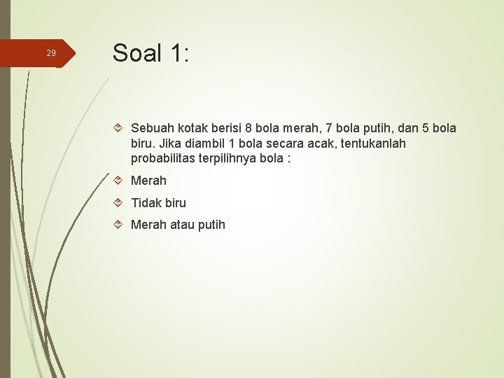 29 Soal 1: Sebuah kotak berisi 8 bola merah, 7 bola putih, dan 5