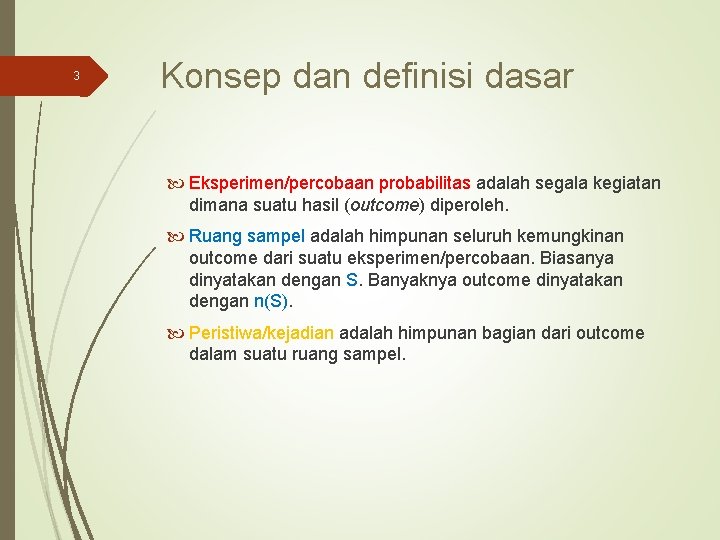 3 Konsep dan definisi dasar Eksperimen/percobaan probabilitas adalah segala kegiatan dimana suatu hasil (outcome)