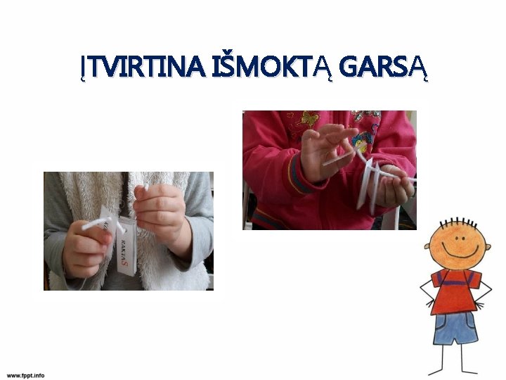 ĮTVIRTINA IŠMOKTĄ GARSĄ 