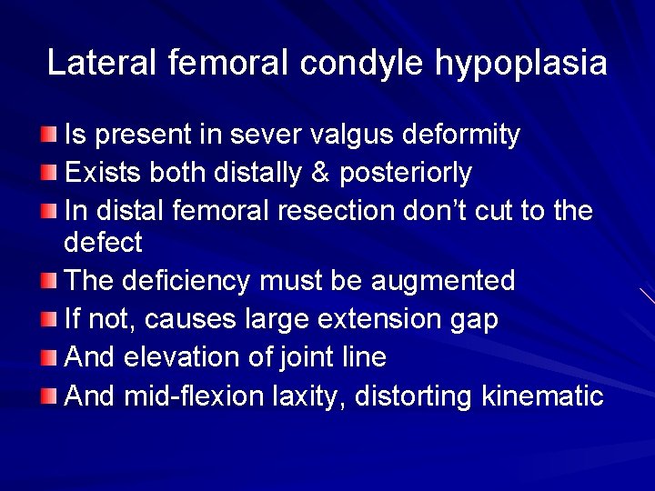 Lateral femoral condyle hypoplasia Is present in sever valgus deformity Exists both distally &