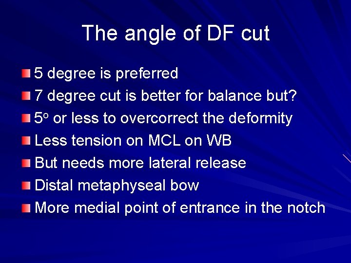 The angle of DF cut 5 degree is preferred 7 degree cut is better