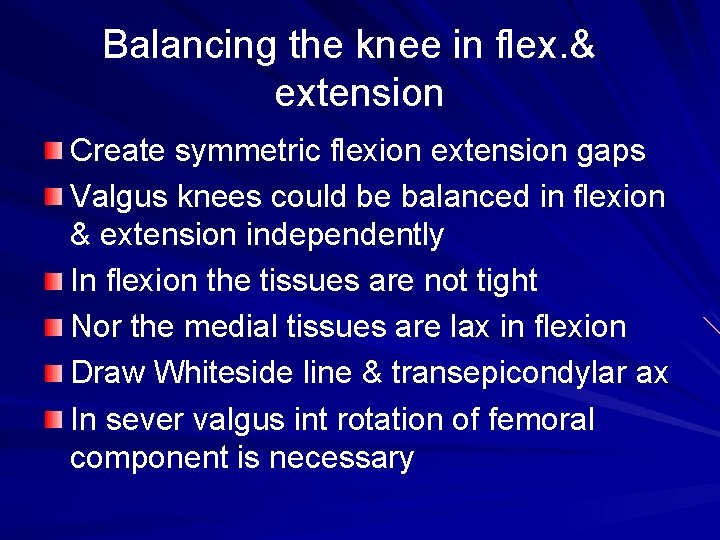 Balancing the knee in flex. & extension Create symmetric flexion extension gaps Valgus knees