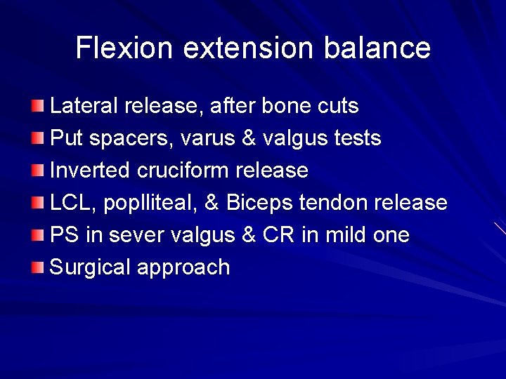 Flexion extension balance Lateral release, after bone cuts Put spacers, varus & valgus tests