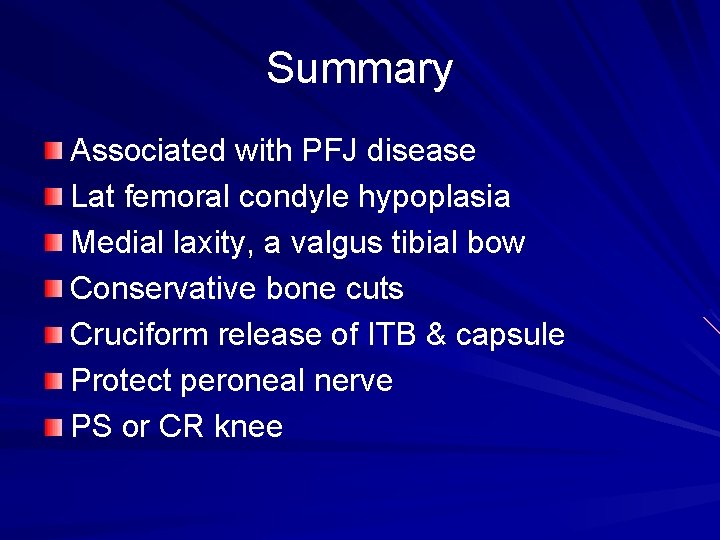 Summary Associated with PFJ disease Lat femoral condyle hypoplasia Medial laxity, a valgus tibial