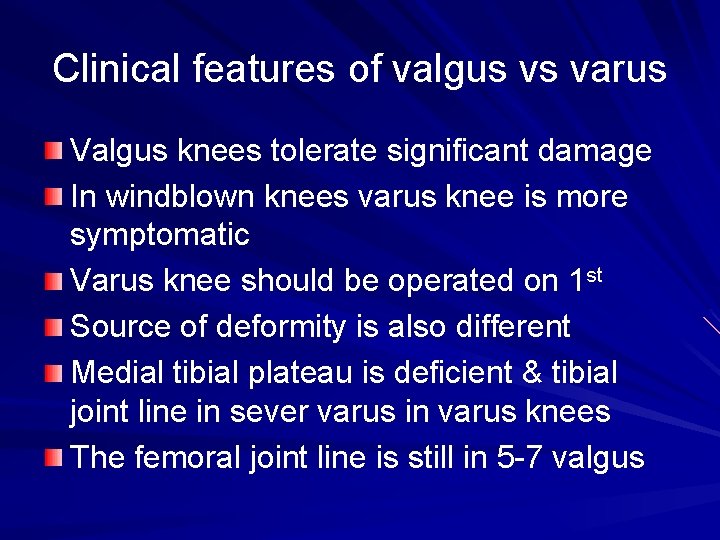 Clinical features of valgus vs varus Valgus knees tolerate significant damage In windblown knees