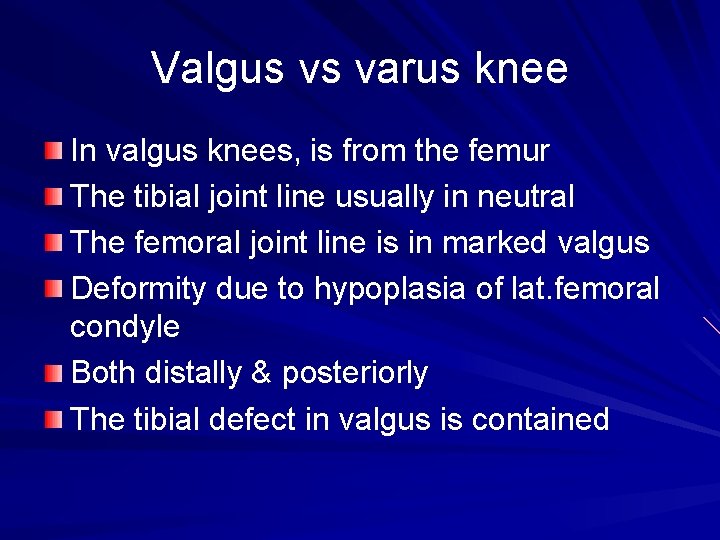Valgus vs varus knee In valgus knees, is from the femur The tibial joint