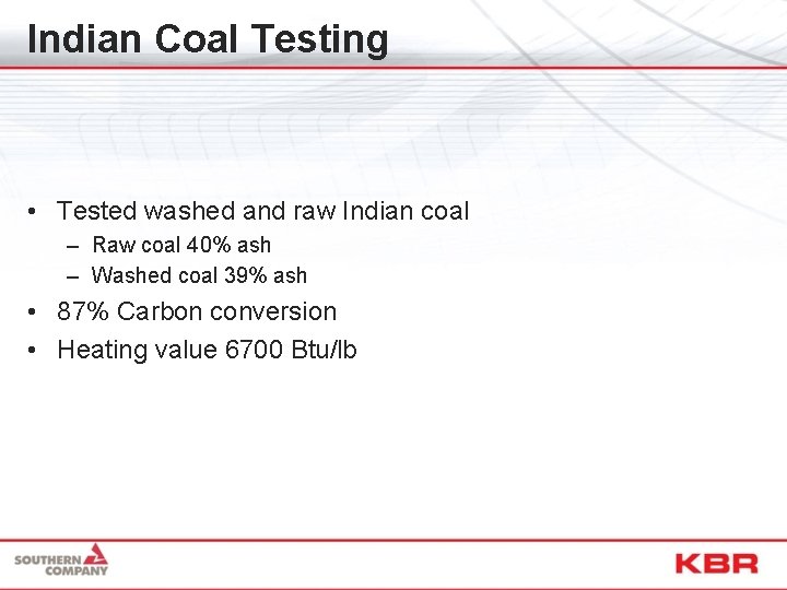 Indian Coal Testing • Tested washed and raw Indian coal – Raw coal 40%