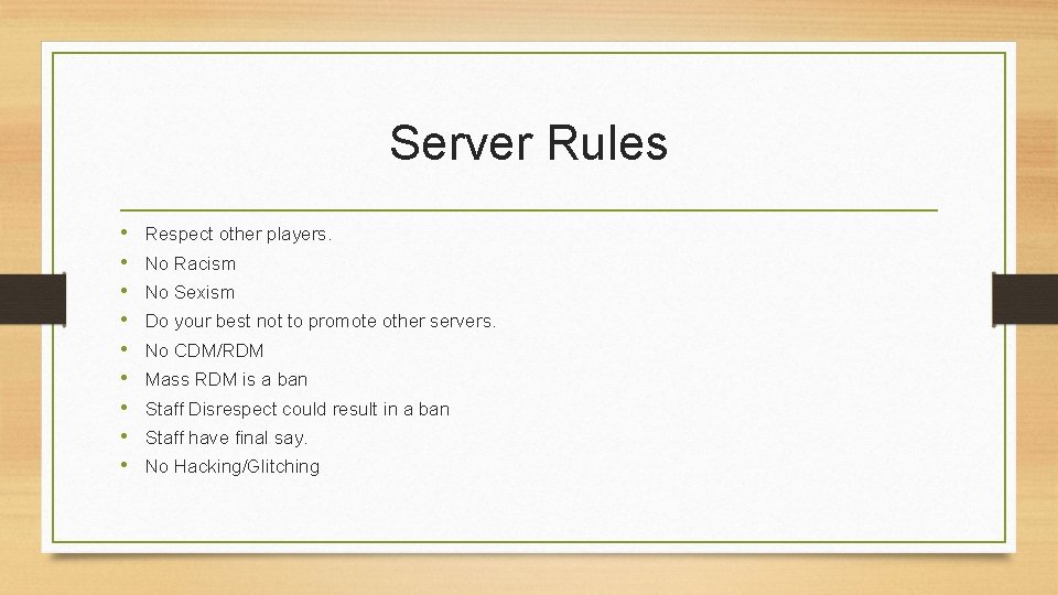 Server Rules • • • Respect other players. No Racism No Sexism Do your