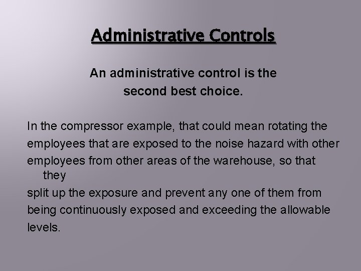 Administrative Controls An administrative control is the second best choice. In the compressor example, Administrative Controls An administrative control is the second best choice. In the compressor example,