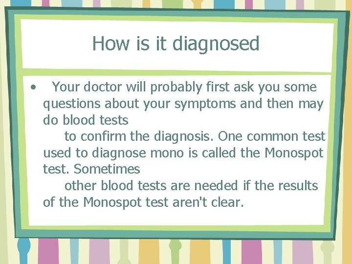 How is it diagnosed • Your doctor will probably first ask you some questions