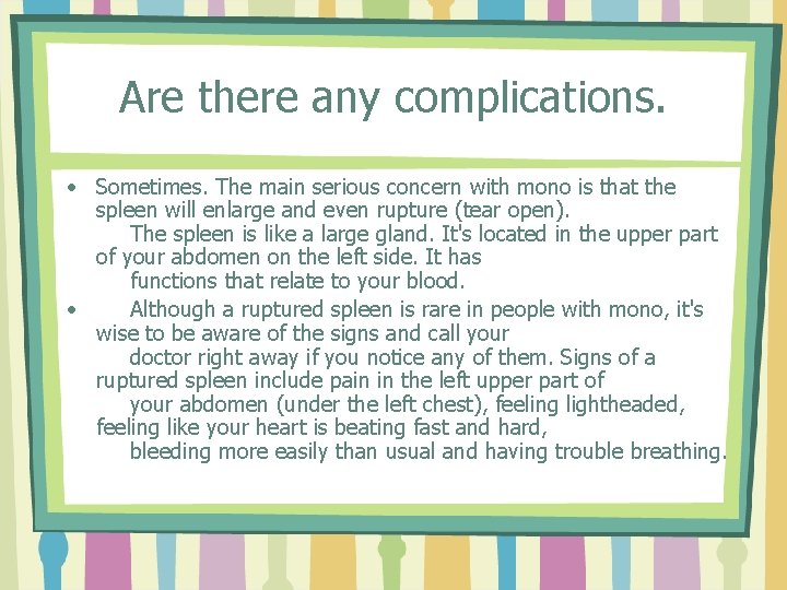 Are there any complications. • Sometimes. The main serious concern with mono is that