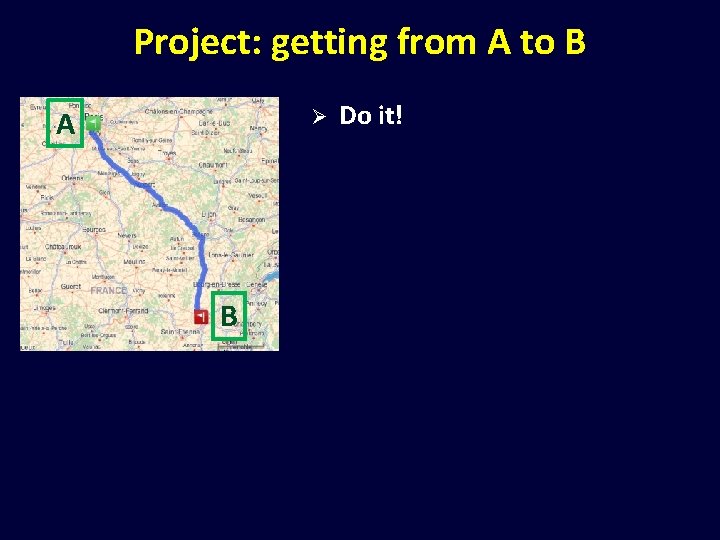 Project: getting from A to B A Ø B Do it! 