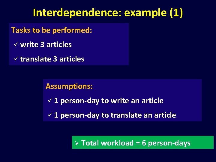 Interdependence: example (1) Tasks to be performed: ü write 3 articles ü translate 3