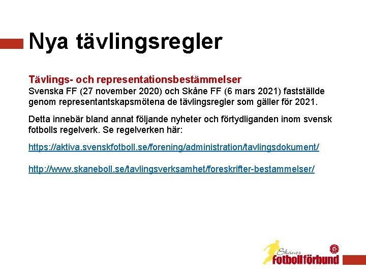 Nya tävlingsregler Tävlings- och representationsbestämmelser Svenska FF (27 november 2020) och Skåne FF (6