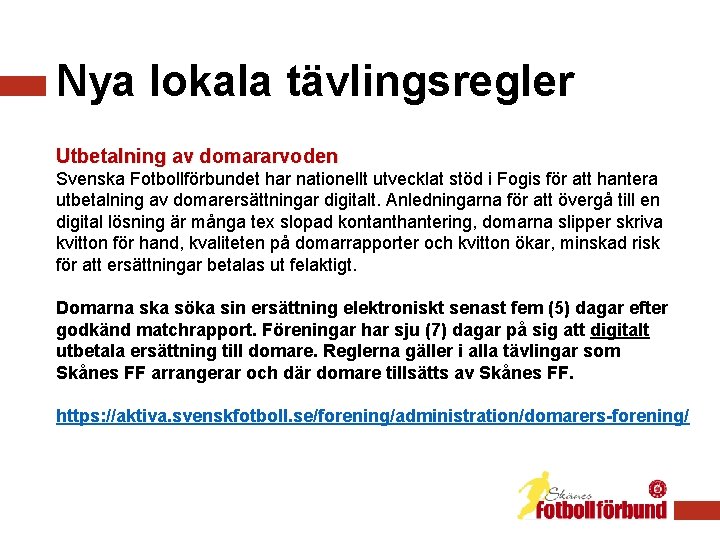 Nya lokala tävlingsregler Utbetalning av domararvoden Svenska Fotbollförbundet har nationellt utvecklat stöd i Fogis