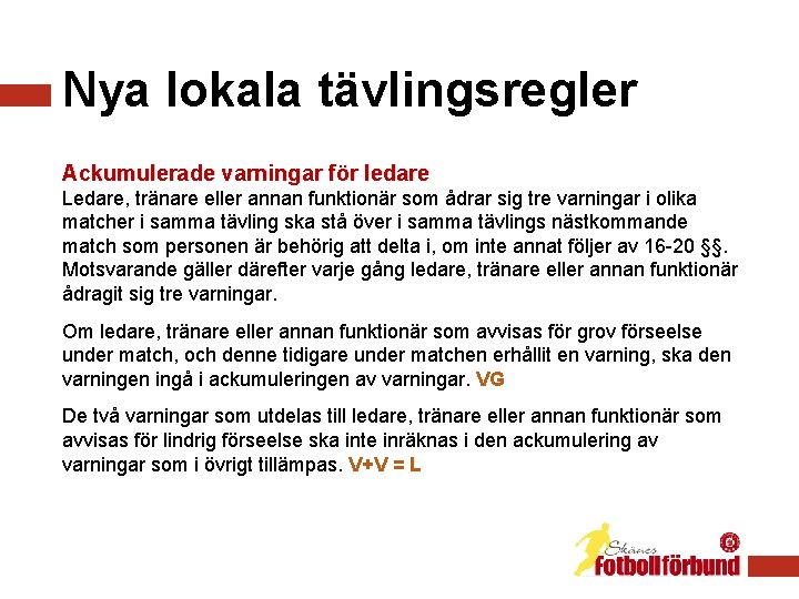 Nya lokala tävlingsregler Ackumulerade varningar för ledare Ledare, tränare eller annan funktionär som ådrar