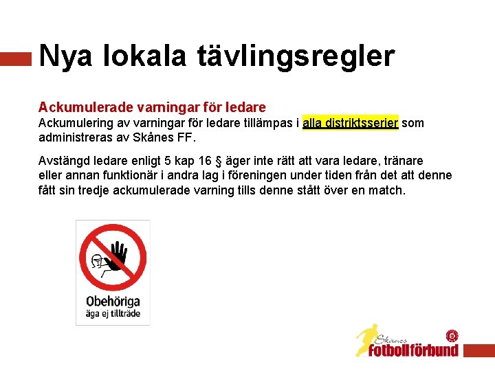 Nya lokala tävlingsregler Ackumulerade varningar för ledare Ackumulering av varningar för ledare tillämpas i