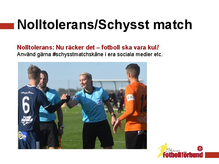 Nolltolerans/Schysst match Nolltolerans: Nu räcker det – fotboll ska vara kul! Använd gärna #schysstmatchskåne