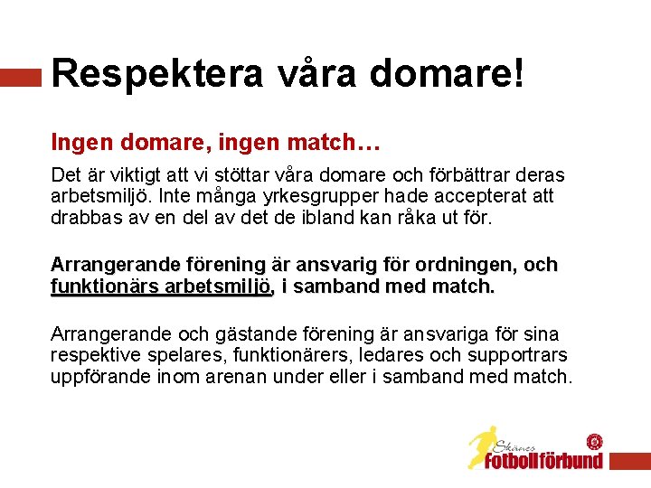 Respektera våra domare! Ingen domare, ingen match… Det är viktigt att vi stöttar våra