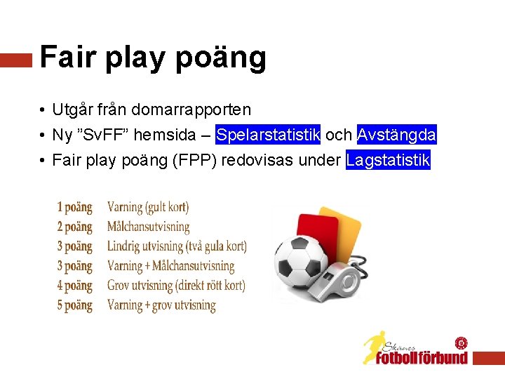 Fair play poäng • Utgår från domarrapporten • Ny ”Sv. FF” hemsida – Spelarstatistik