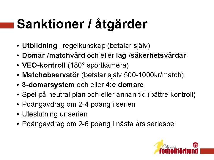 Sanktioner / åtgärder • • • Utbildning i regelkunskap (betalar själv) Domar-/matchvärd och eller