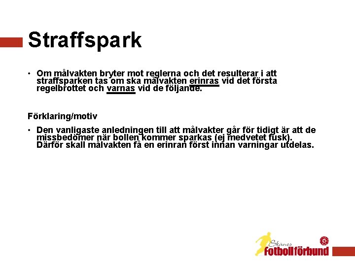 Straffspark • Om målvakten bryter mot reglerna och det resulterar i att straffsparken tas