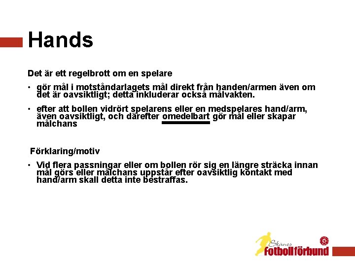 Hands Det är ett regelbrott om en spelare • gör mål i motståndarlagets mål