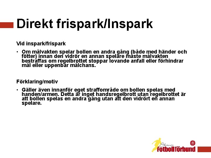 Direkt frispark/Inspark Vid inspark/frispark • Om målvakten spelar bollen en andra gång (både med