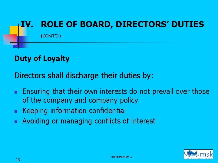 IV. ROLE OF BOARD, DIRECTORS’ DUTIES (CONT’D) Duty of Loyalty Directors shall discharge their